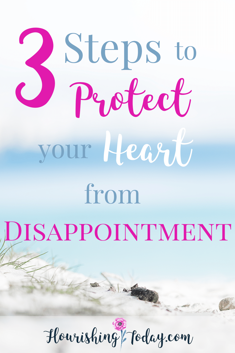 Overcoming disappointment is key to a flourishing life. Not sure how to overcome? Here are 3 steps to protect your heart from disappointment.