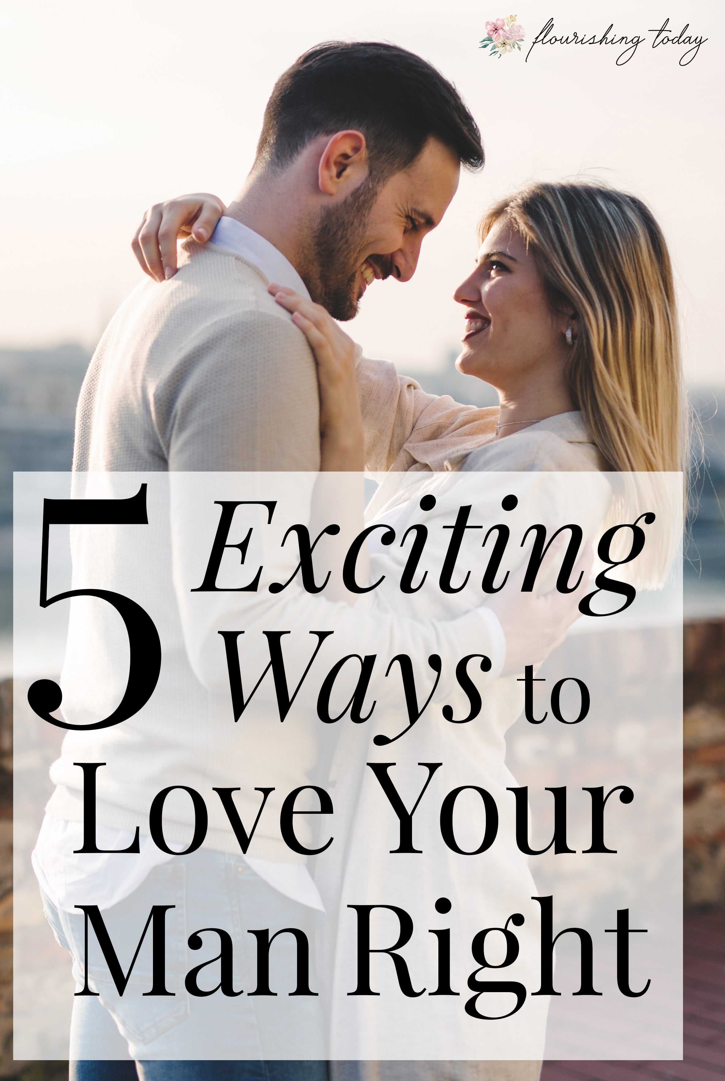 Do you want to love your man the way he wants to be loved? The relationship with your husband is one of the most important ones. Yet sometimes we don't know how to love them well. In this article you'll find 5 exciting ways to show your man love. #marriage #relationships #loveyourhusband #loveyourman