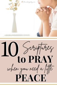 10 Scriptures to Pray When You Need a Little Peace - Flourishing Today