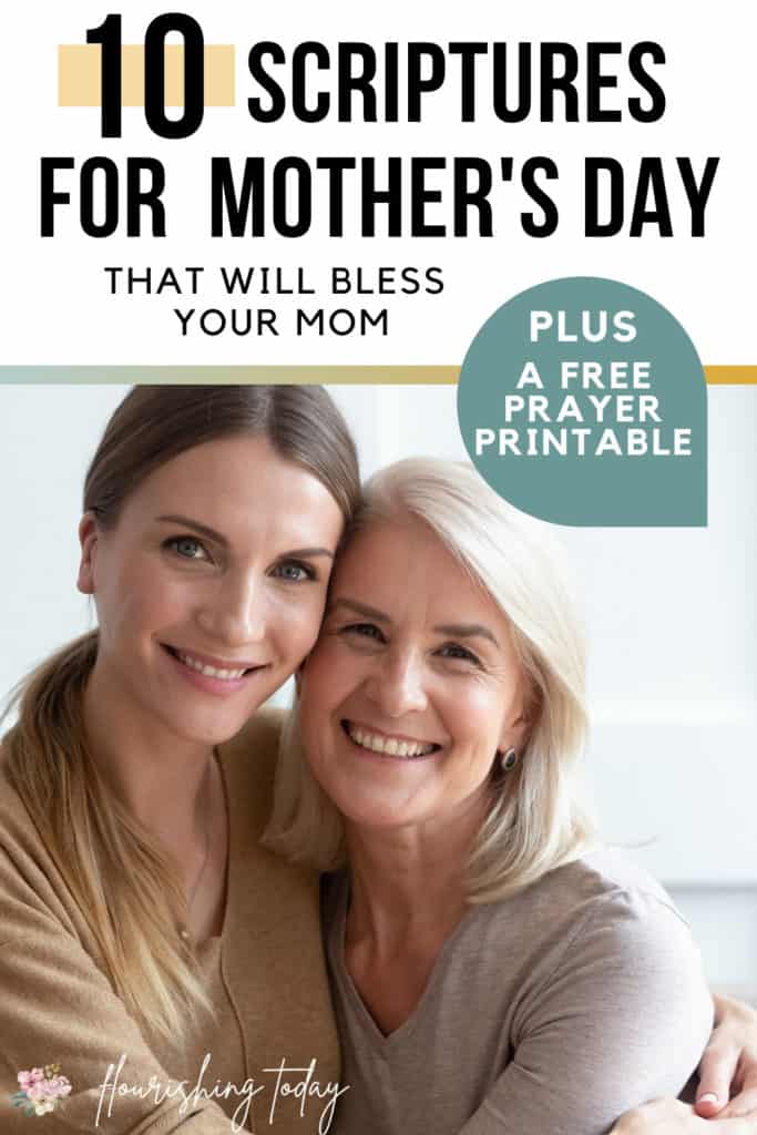 Do you want to bless your mom for Mother's Day? Here you'll find 10 Scriptures for Mother's Day that will encourage that special lady in your life. As a bonus you can download the FREE printable prayer based on Bible verses to place in her card or with her gift. #bibleverses #mothersday #moms #prayer #prayerformoms